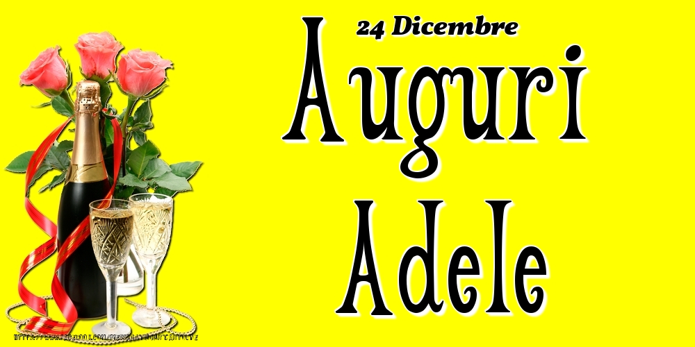 Cartoline di onomastico - Champagne & Fiori | 24 Dicembre - Auguri Adele!