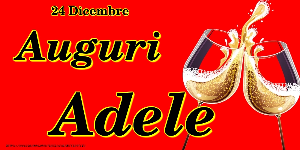  Cartoline di onomastico - Champagne | 24 Dicembre - Auguri Adele!