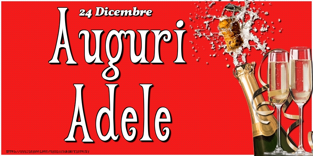 Cartoline di onomastico - Champagne | 24 Dicembre - Auguri Adele!