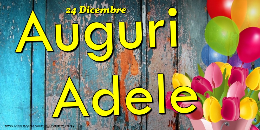 Cartoline di onomastico - 24 Dicembre - Auguri Adele!