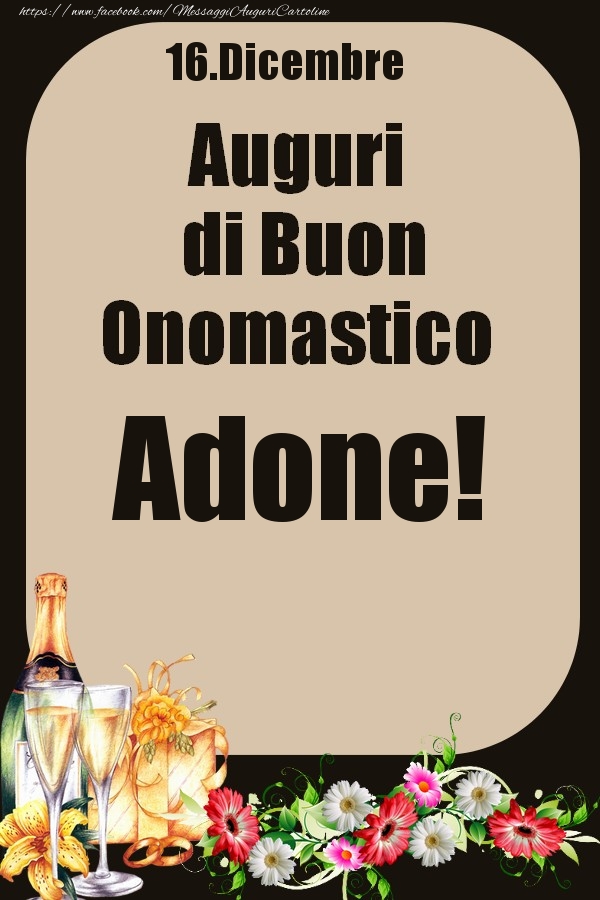 Cartoline di onomastico - Champagne & Fiori | 16.Dicembre - Auguri di Buon Onomastico  Adone!