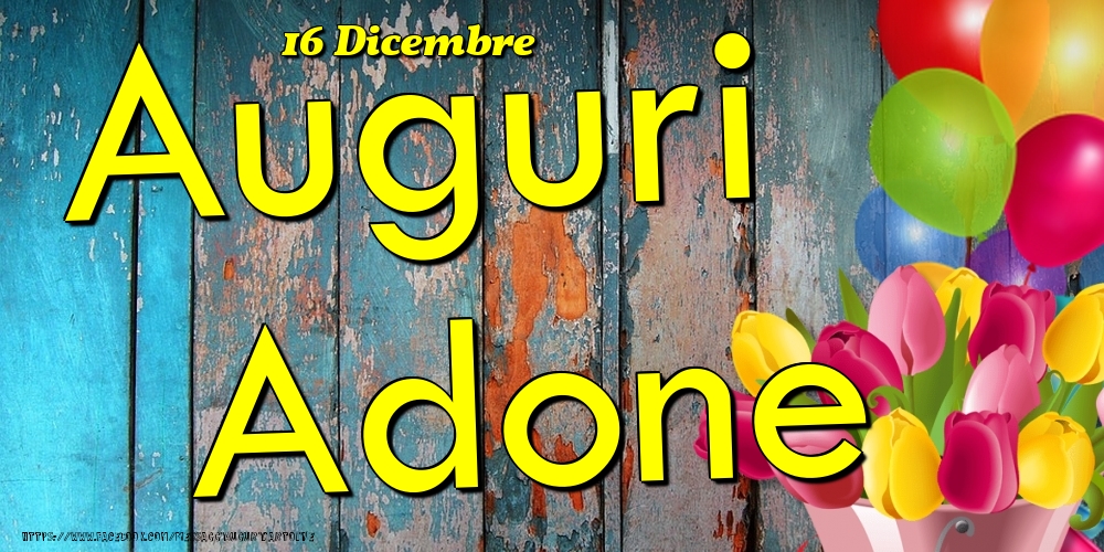 Cartoline di onomastico - Fiori & Palloncini | 16 Dicembre - Auguri Adone!