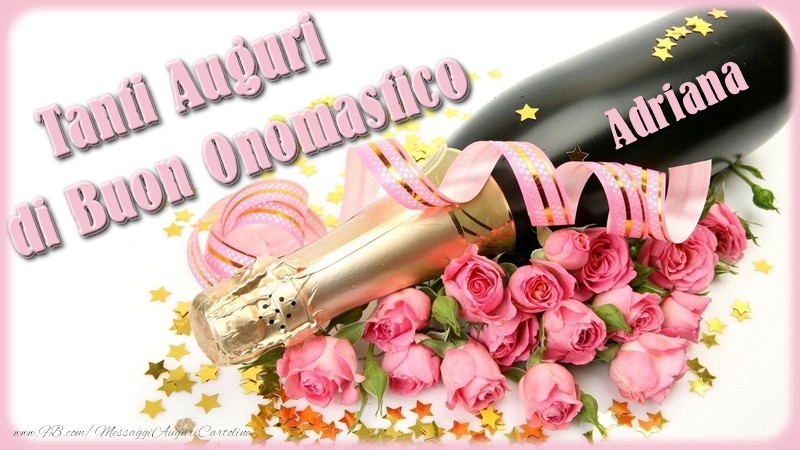 Cartoline di onomastico - Champagne & Fiori & Mazzo Di Fiori & Rose | Tanti Auguri di Buon Onomastico Adriana