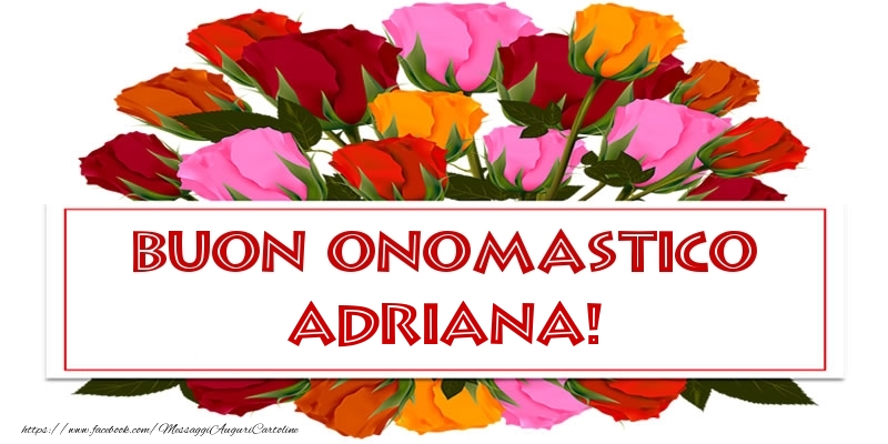 Cartoline di onomastico - Rose | Buon Onomastico Adriana!