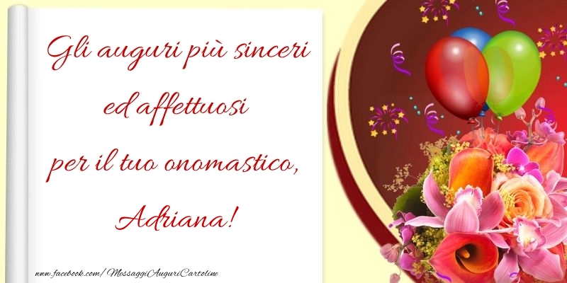 Cartoline di onomastico - Fiori & Palloncini | Gli auguri più sinceri ed affettuosi per il tuo onomastico, Adriana