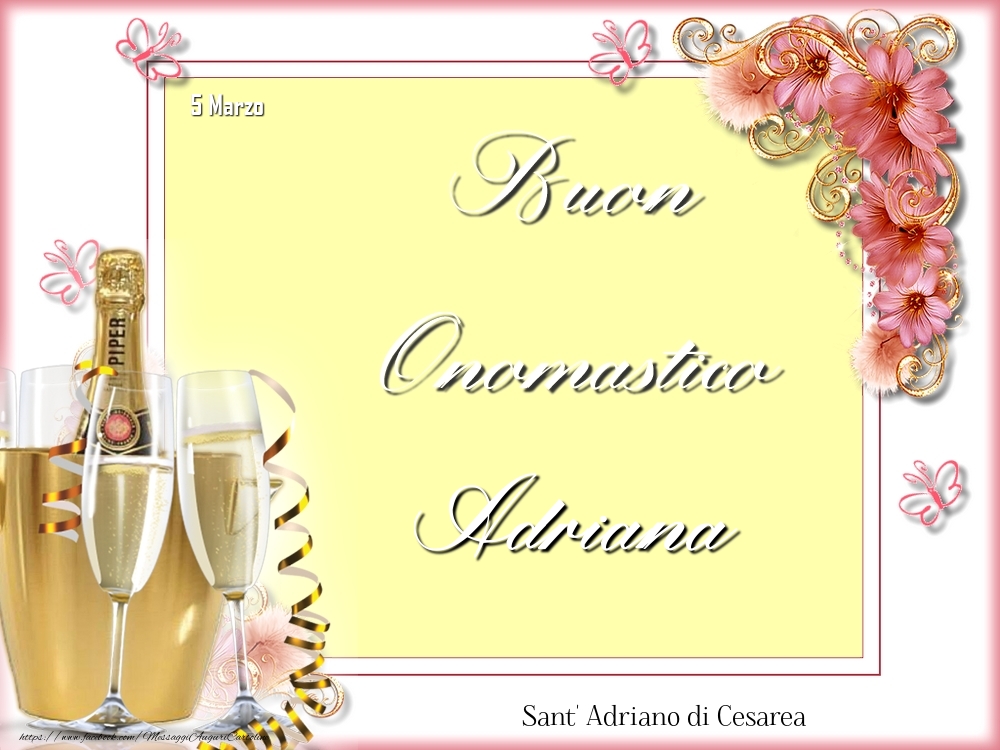 Cartoline di onomastico - Champagne & Fiori | Sant' Adriano di Cesarea Buon Onomastico, Adriana! 5 Marzo