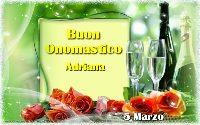 Cartoline di onomastico - Champagne & Rose | Buon Onomastico Adriana! 5 Marzo