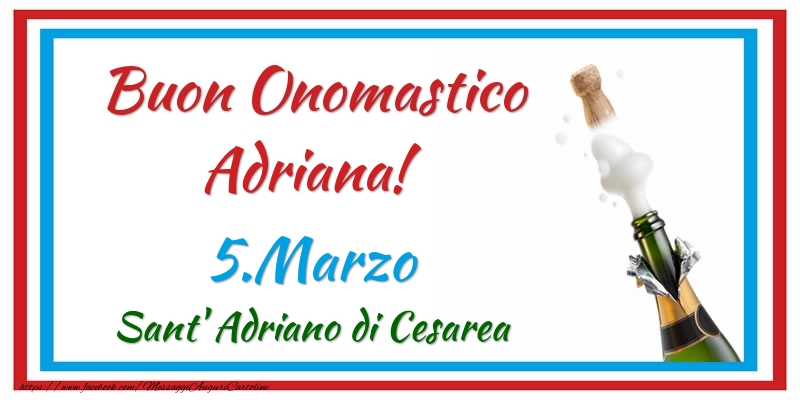  Cartoline di onomastico - Champagne | Buon Onomastico Adriana! 5.Marzo Sant' Adriano di Cesarea