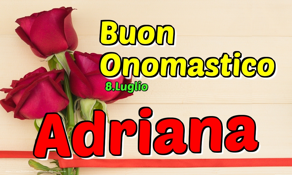 Cartoline di onomastico - Rose | 8.Luglio - Buon Onomastico Adriana!