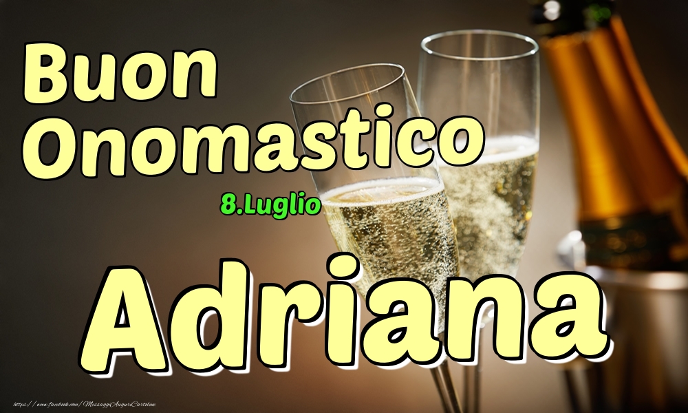Cartoline di onomastico - Champagne | 8.Luglio - Buon Onomastico Adriana!