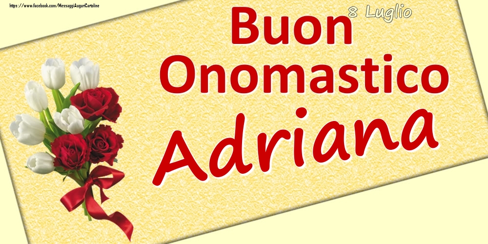 Cartoline di onomastico - Fiori | 8 Luglio: Buon Onomastico Adriana