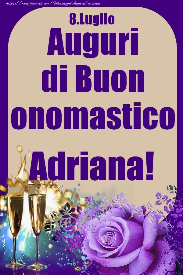 Cartoline di onomastico - Champagne & Rose | 8.Luglio - Auguri di Buon Onomastico  Adriana!