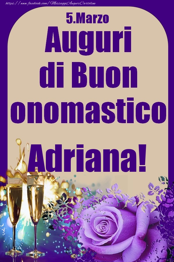 Cartoline di onomastico - Champagne & Rose | 5.Marzo - Auguri di Buon Onomastico  Adriana!