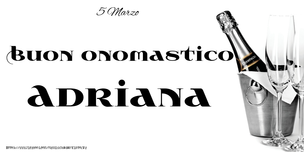 Cartoline di onomastico - Champagne | 5 Marzo - Buon onomastico Adriana!