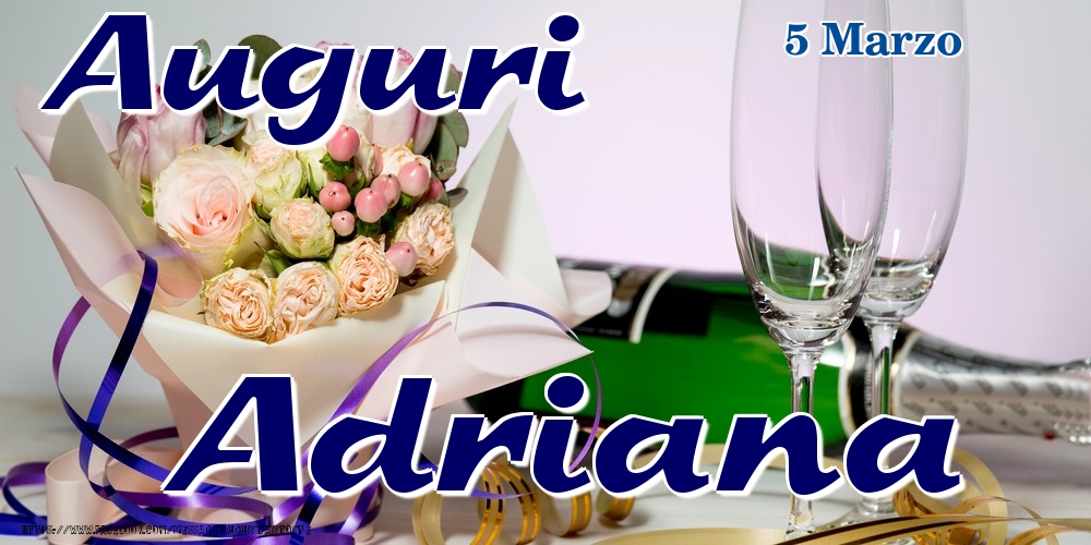Cartoline di onomastico - Champagne & Fiori | 5 Marzo - Auguri Adriana!