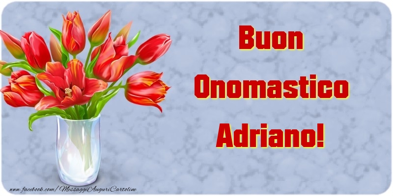 Cartoline di onomastico - Fiori & Mazzo Di Fiori | Buon Onomastico Adriano