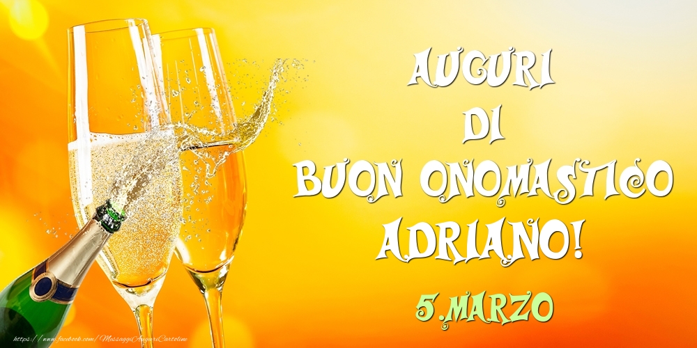 Cartoline di onomastico - Champagne | Auguri di Buon Onomastico Adriano! 5.Marzo