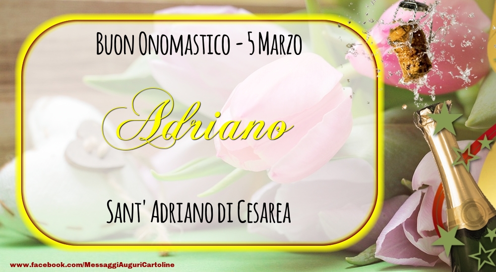 Cartoline di onomastico - Champagne | Sant' Adriano di Cesarea Buon Onomastico, Adriano! 5 Marzo