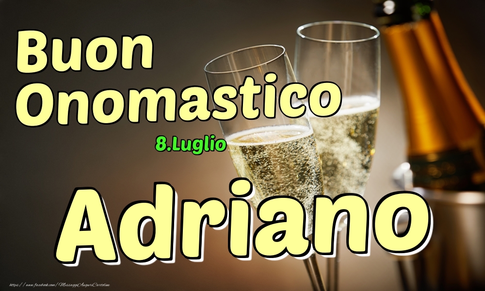 Cartoline di onomastico - Champagne | 8.Luglio - Buon Onomastico Adriano!
