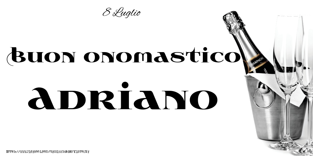 Cartoline di onomastico - Champagne | 8 Luglio - Buon onomastico Adriano!
