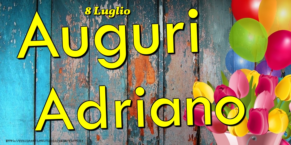 Cartoline di onomastico - Fiori & Palloncini | 8 Luglio - Auguri Adriano!