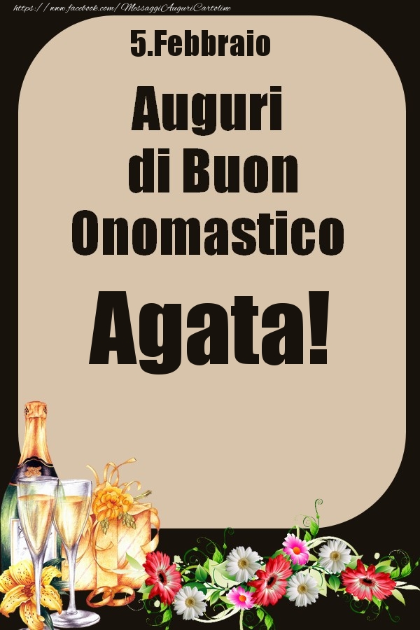Cartoline di onomastico - Champagne & Fiori | 5.Febbraio - Auguri di Buon Onomastico  Agata!