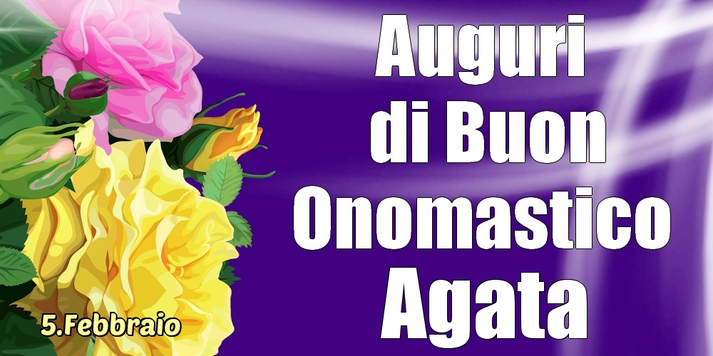 Cartoline di onomastico - 5.Febbraio - La mulți ani de ziua onomastică Agata!