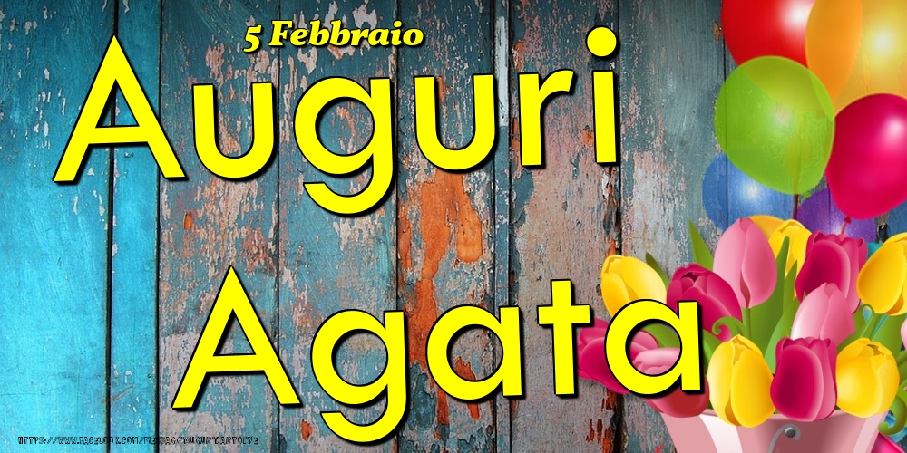 Cartoline di onomastico - Fiori & Palloncini | 5 Febbraio - Auguri Agata!