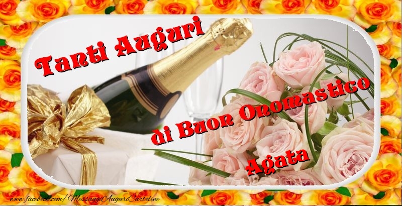Cartoline di onomastico - Champagne & Fiori & Mazzo Di Fiori & Rose | Buon onomastico, Agata
