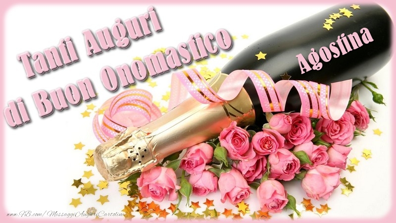 Cartoline di onomastico - Champagne & Fiori & Mazzo Di Fiori & Rose | Tanti Auguri di Buon Onomastico Agostina