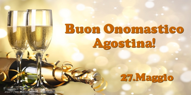 Cartoline di onomastico - Champagne | 27.Maggio  Buon Onomastico Agostina!