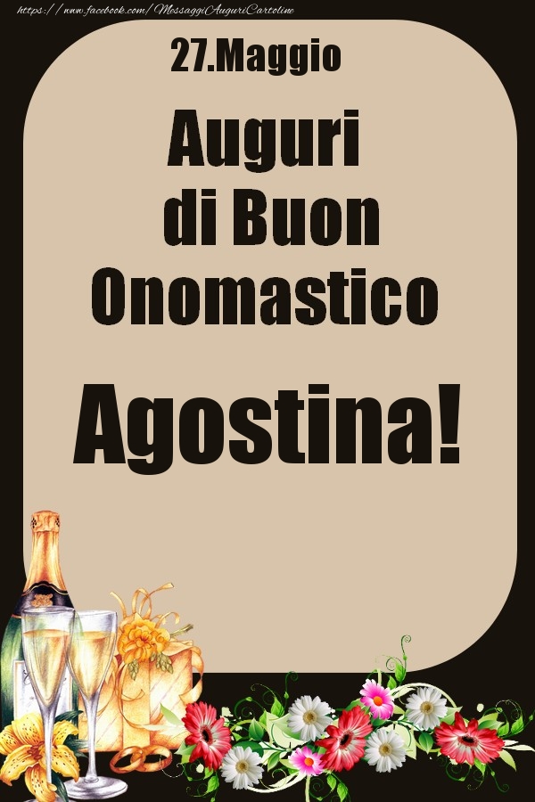Cartoline di onomastico - Champagne & Fiori | 27.Maggio - Auguri di Buon Onomastico  Agostina!