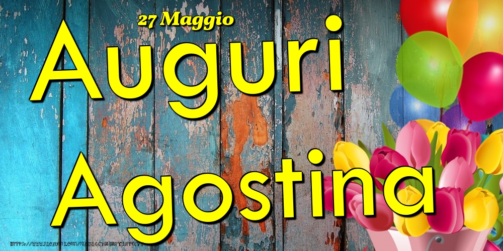 Cartoline di onomastico - Fiori & Palloncini | 27 Maggio - Auguri Agostina!