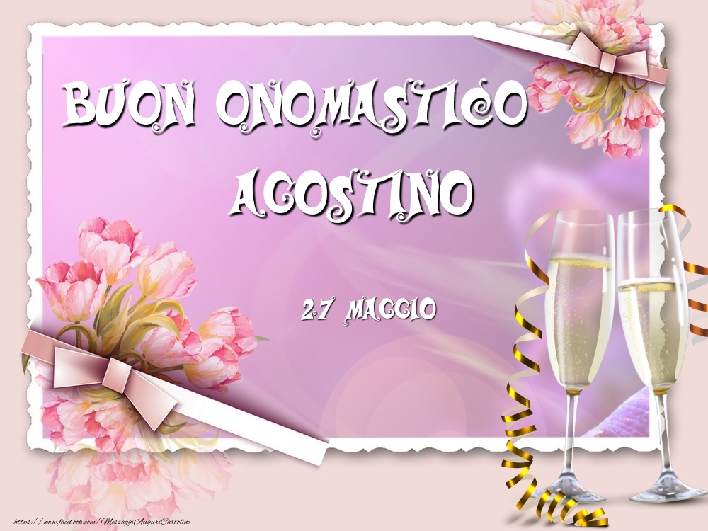 Cartoline di onomastico - Champagne & Fiori | Buon Onomastico, Agostino! 27 Maggio