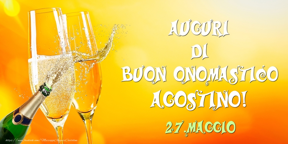 Cartoline di onomastico - Champagne | Auguri di Buon Onomastico Agostino! 27.Maggio