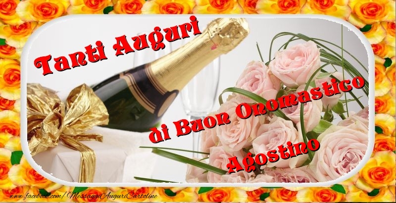 Cartoline di onomastico - Champagne & Fiori & Mazzo Di Fiori & Rose | Buon onomastico, Agostino