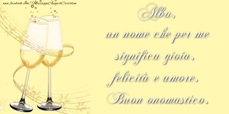 Cartoline di onomastico - Champagne | Alba, un nome che per me significa gioia, felicità e amore. Buon onomastico.