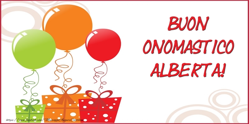 Cartoline di onomastico - Palloncini & Regalo | Buon Onomastico Alberta!