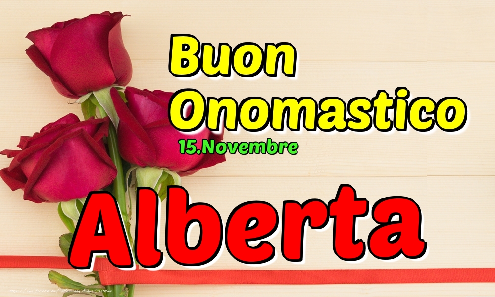 Cartoline di onomastico - Rose | 15.Novembre - Buon Onomastico Alberta!