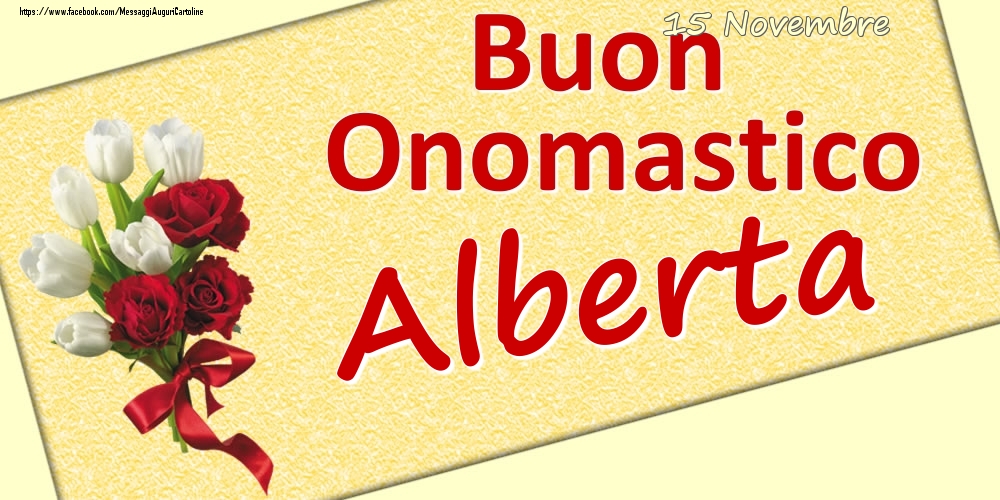 Cartoline di onomastico - Fiori | 15 Novembre: Buon Onomastico Alberta
