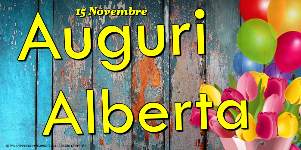 Cartoline di onomastico - Fiori & Palloncini | 15 Novembre - Auguri Alberta!