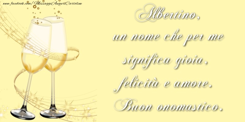 Cartoline di onomastico - Champagne | Albertino, un nome che per me significa gioia, felicità e amore. Buon onomastico.