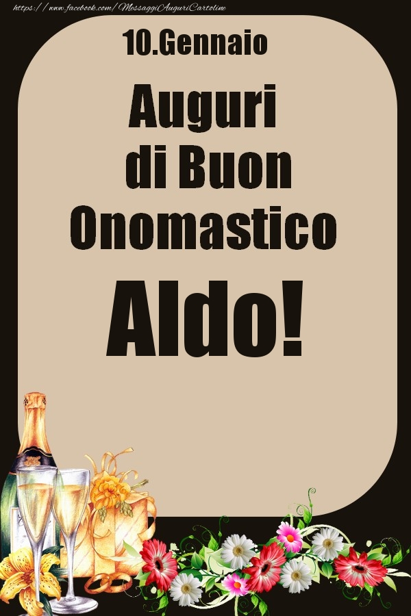  Cartoline di onomastico - Champagne & Fiori | 10.Gennaio - Auguri di Buon Onomastico  Aldo!