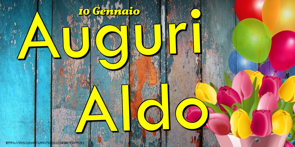Cartoline di onomastico - Fiori & Palloncini | 10 Gennaio - Auguri Aldo!