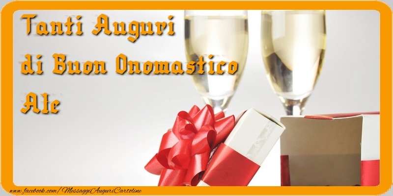 Cartoline di onomastico - Champagne & Regalo | Tanti Auguri di Buon Onomastico Ale