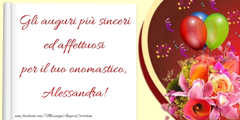 Cartoline di onomastico - Fiori & Palloncini | Gli auguri più sinceri ed affettuosi per il tuo onomastico, Alessandra