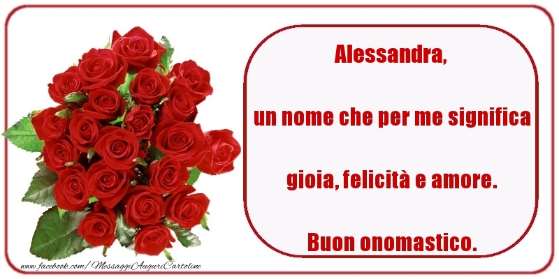 Cartoline di onomastico - Rose | un nome che per me significa gioia, felicità e amore. Buon onomastico. Alessandra