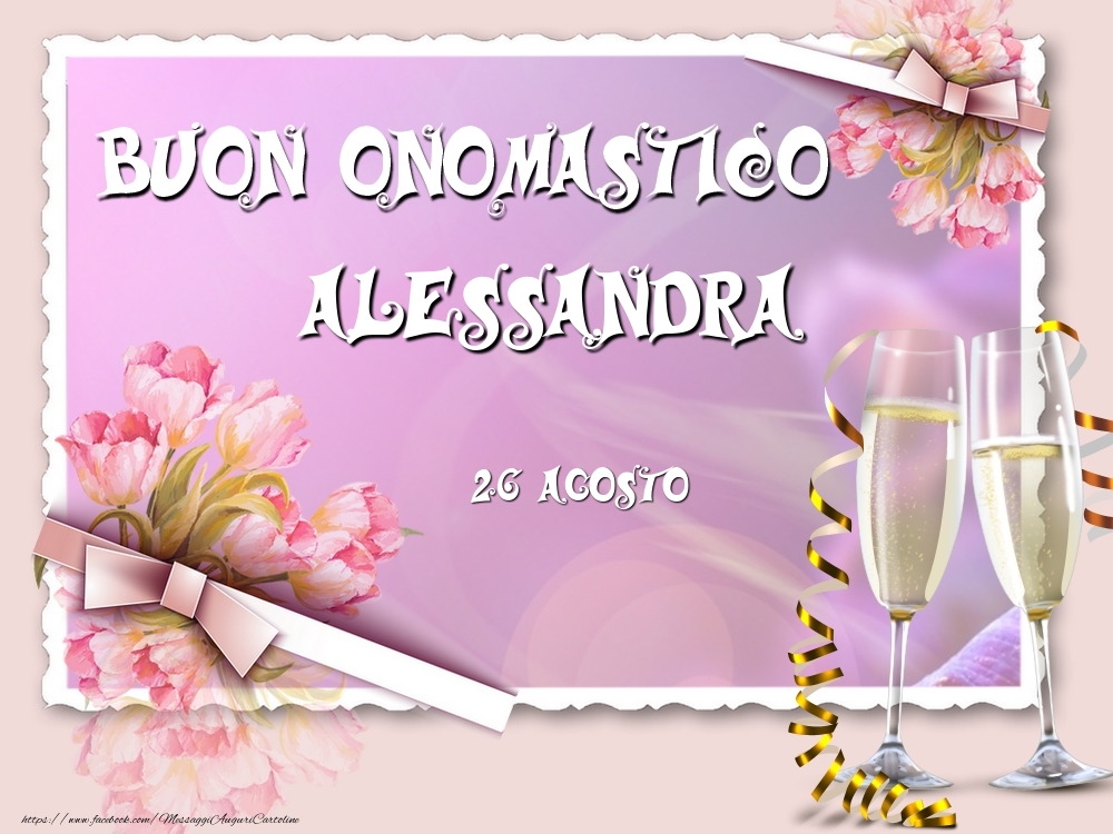 Cartoline di onomastico - Champagne & Fiori | Buon Onomastico, Alessandra! 26 Agosto