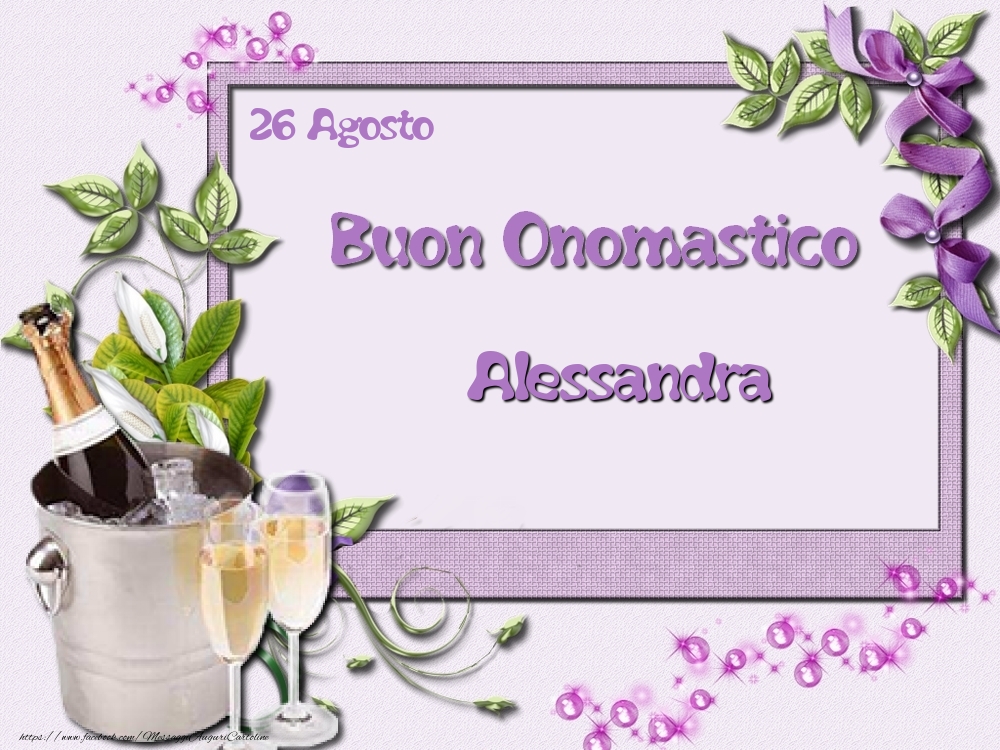 Cartoline di onomastico - Champagne & Fiori | Buon Onomastico, Alessandra! 26 Agosto