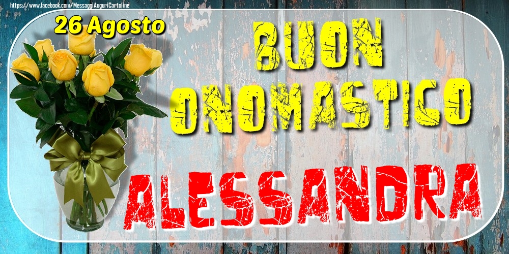 Cartoline di onomastico - 26 Agosto - Buon Onomastico Alessandra!